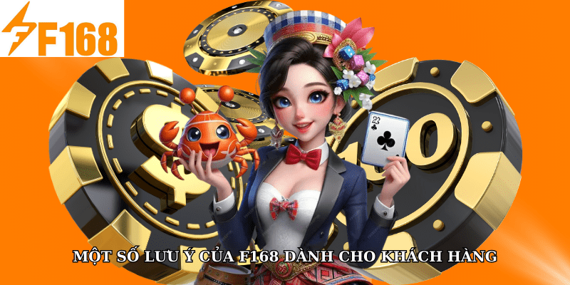 Chơi Đủ 5 Trò Trong Ngày Tại F168 Nhận Thưởng Tích Điểm 7 Một số lưu ý của F168 dành cho khách hàng