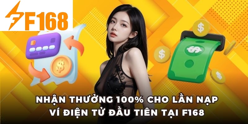 Thưởng 100% Cho Lần Nạp Ví Điện Tử Đầu Tiên Tại F168 6 Nhận thưởng 100% cho lần nạp ví điện tử đầu tiên tại F168