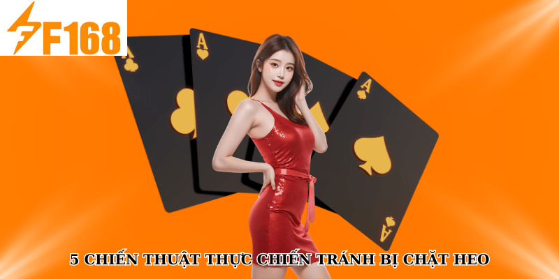 5 chiến thuật thực chiến tránh bị chặt heo